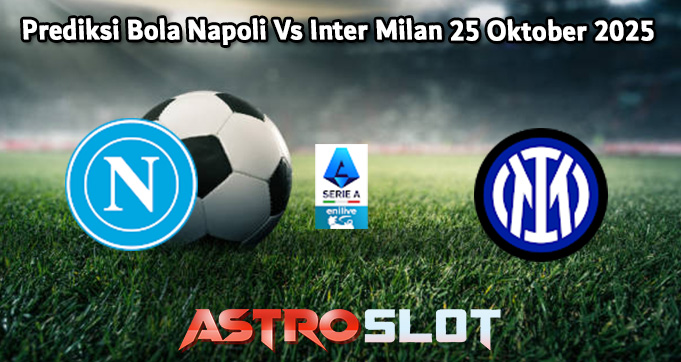 Prediksi Bola Napoli Vs Inter Milan 25 Oktober 2025