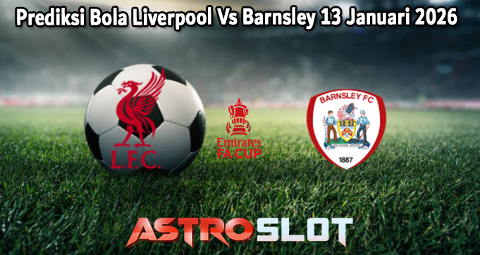Prediksi Bola Liverpool Vs Barnsley 13 Januari 2026