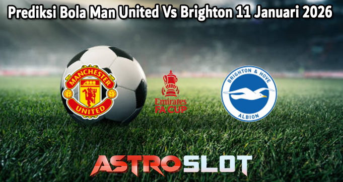 Prediksi Bola Man United Vs Brighton 11 Januari 2026