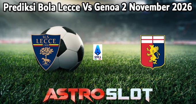 Prediksi Bola Lecce Vs Genoa 2 November 2026