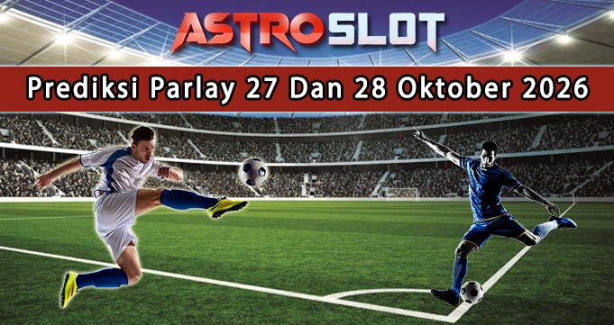Prediksi Parlay Terbaik 27 Dan 28 Oktober 2026